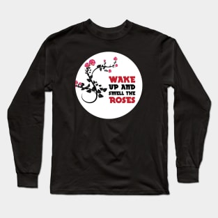 Wake up and smell the roses Long Sleeve T-Shirt